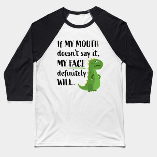 If My Mouth Doesn't Say It My Face Will Funny T-rex Dinosaur Baseball T-Shirt